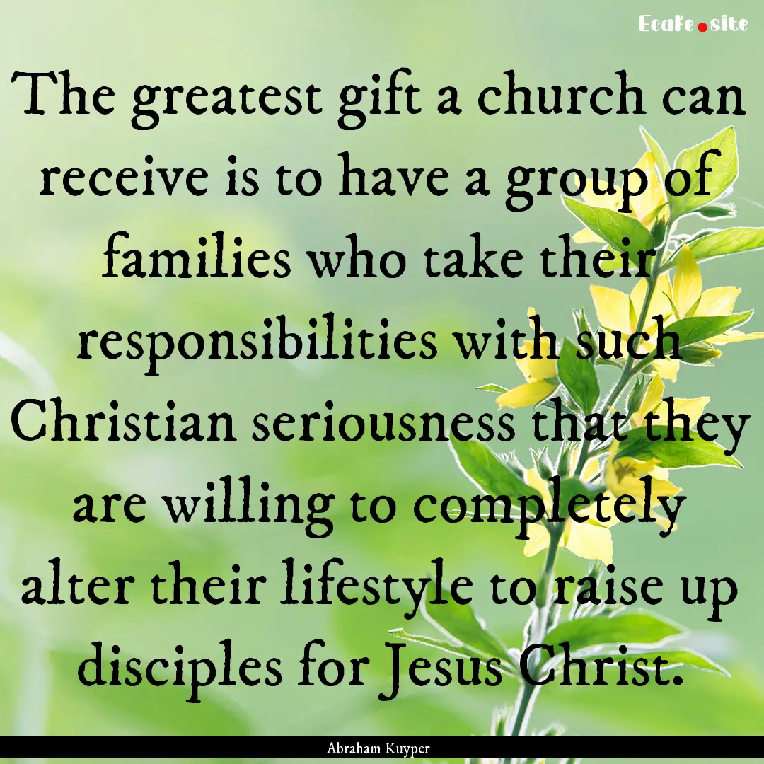 The greatest gift a church can receive is.... : Quote by Abraham Kuyper