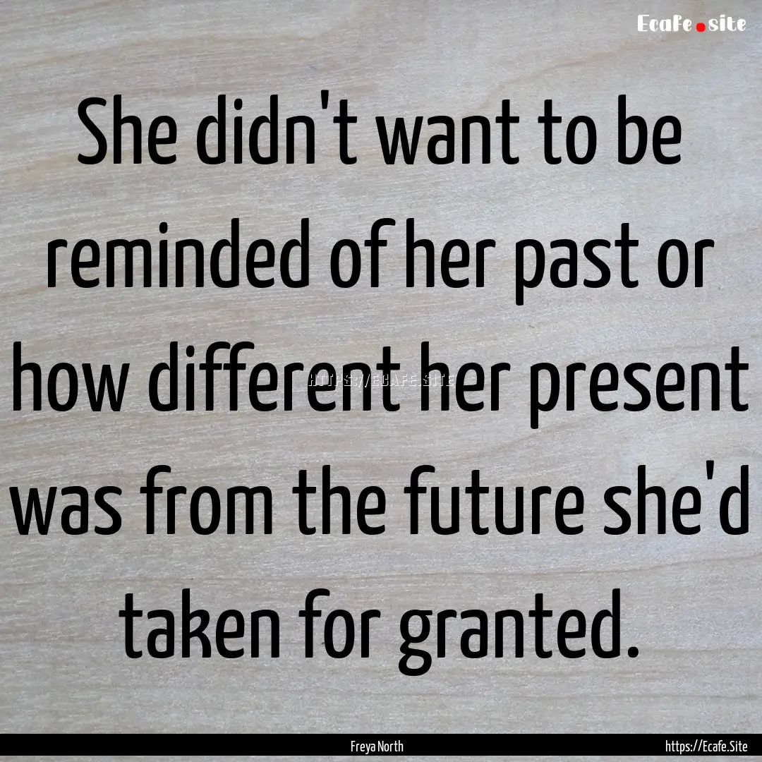 She didn't want to be reminded of her past.... : Quote by Freya North