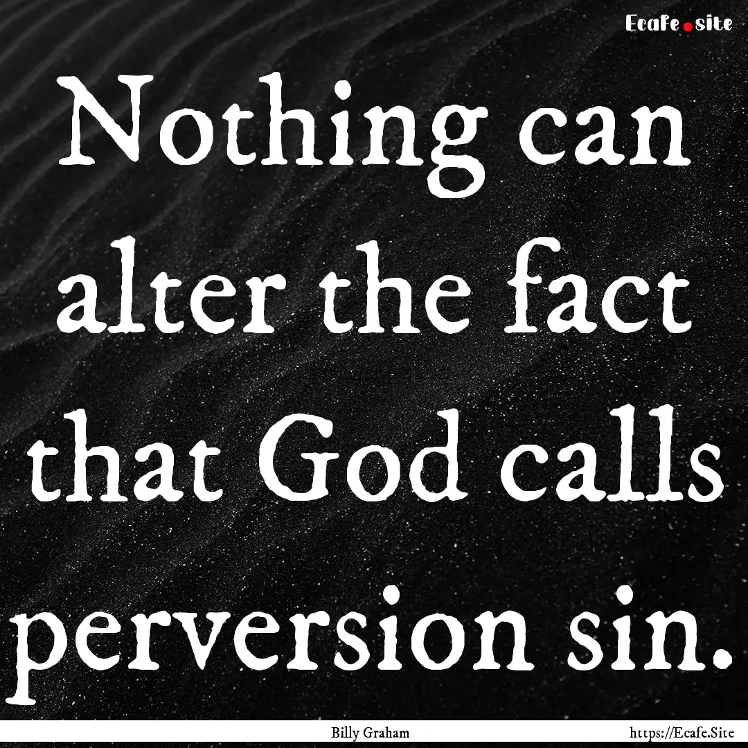 Nothing can alter the fact that God calls.... : Quote by Billy Graham