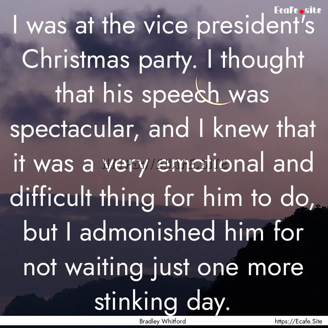 I was at the vice president's Christmas party..... : Quote by Bradley Whitford