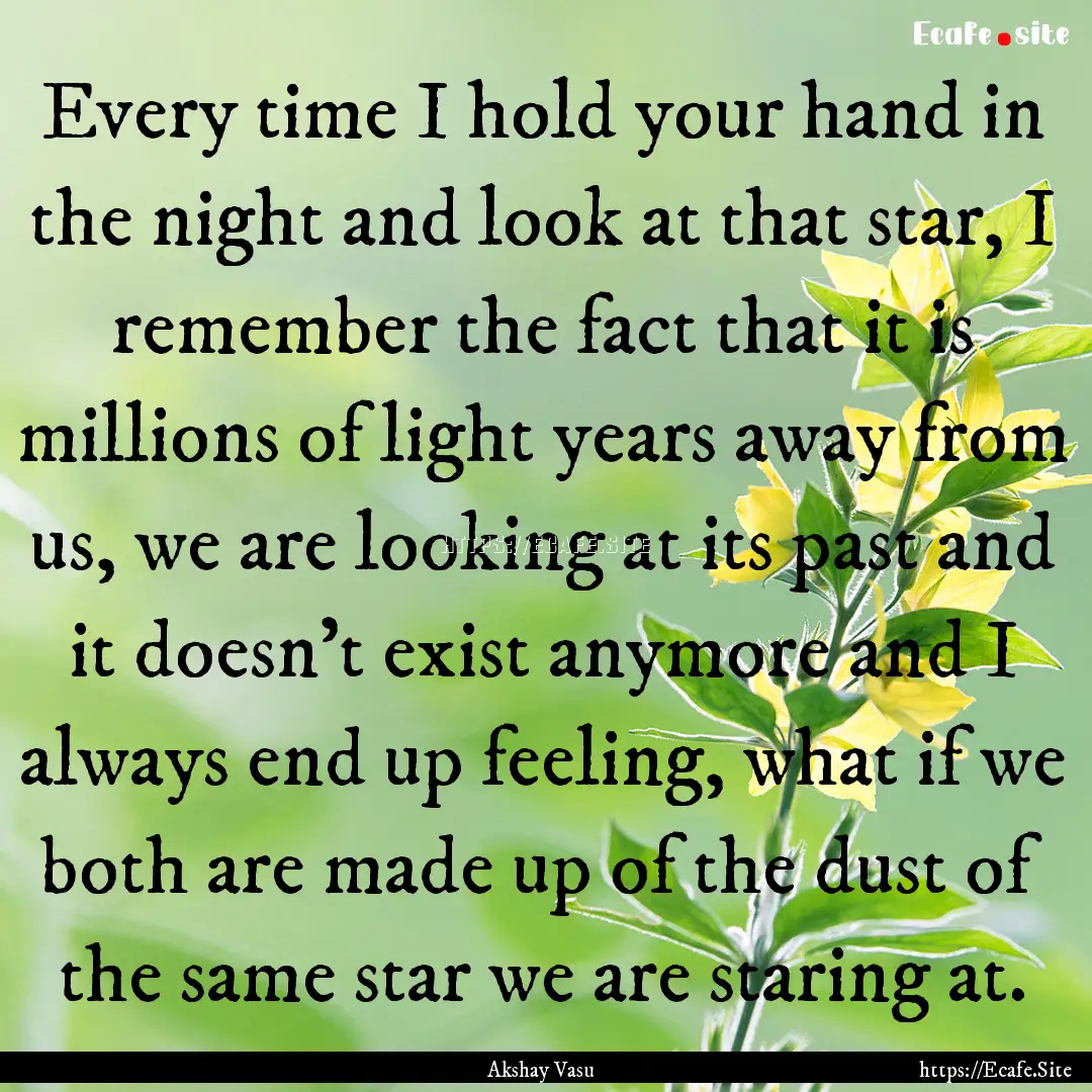 Every time I hold your hand in the night.... : Quote by Akshay Vasu