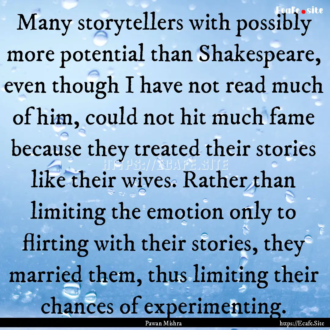 Many storytellers with possibly more potential.... : Quote by Pawan Mishra