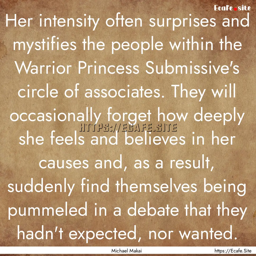 Her intensity often surprises and mystifies.... : Quote by Michael Makai