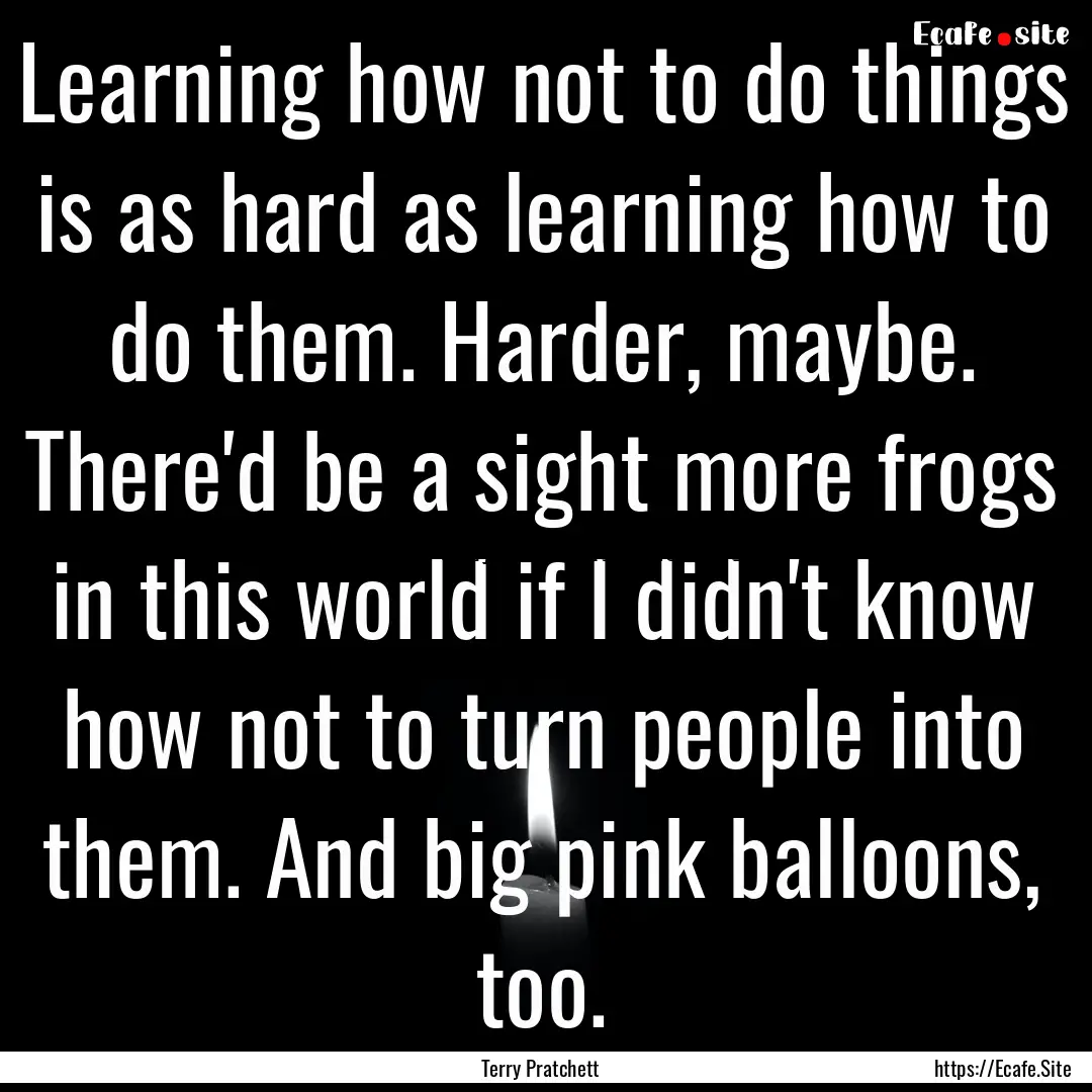 Learning how not to do things is as hard.... : Quote by Terry Pratchett