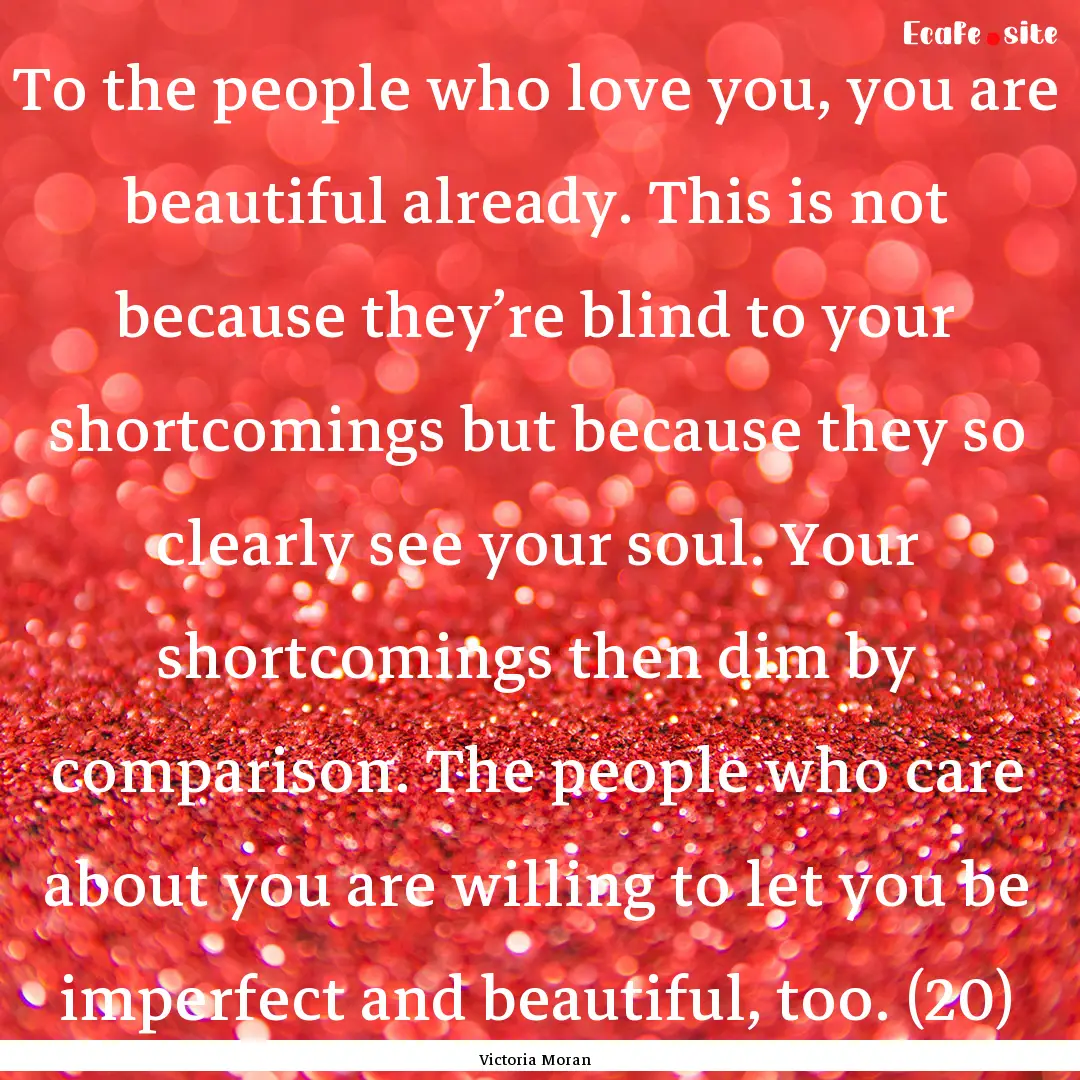 To the people who love you, you are beautiful.... : Quote by Victoria Moran