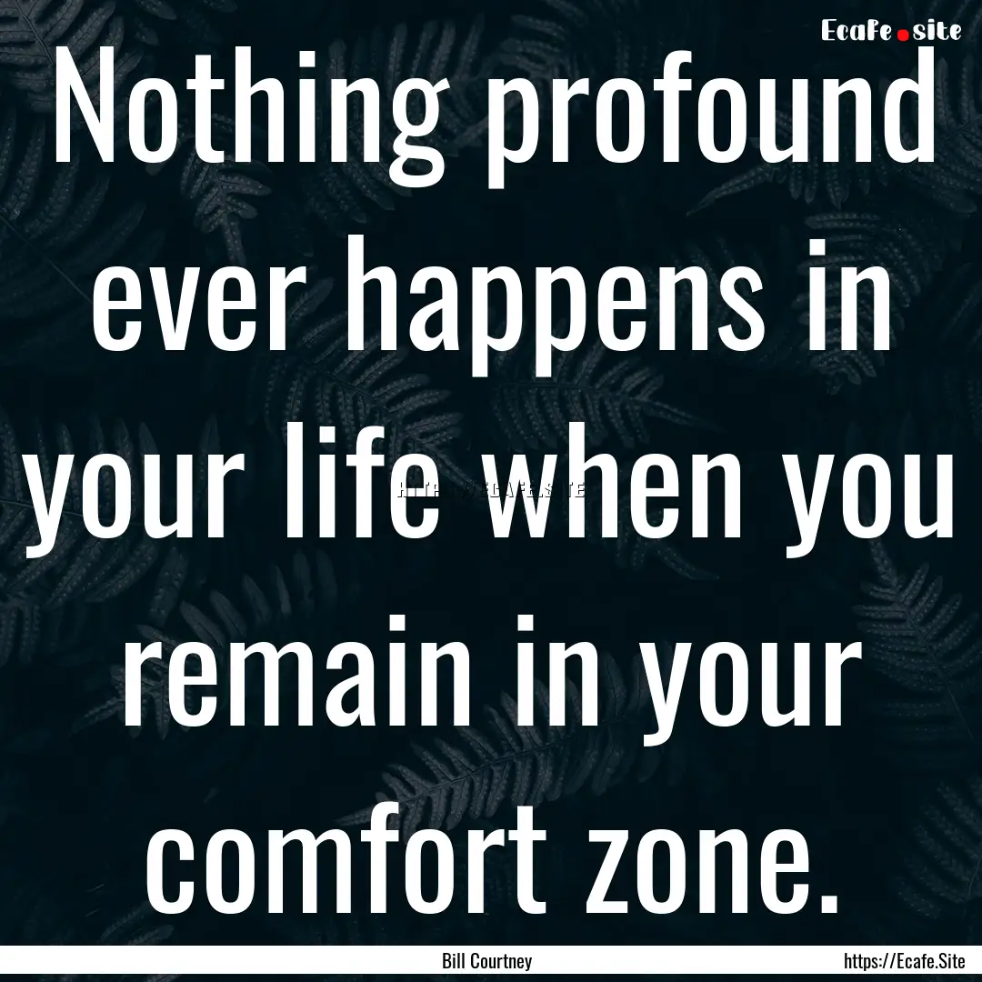 Nothing profound ever happens in your life.... : Quote by Bill Courtney