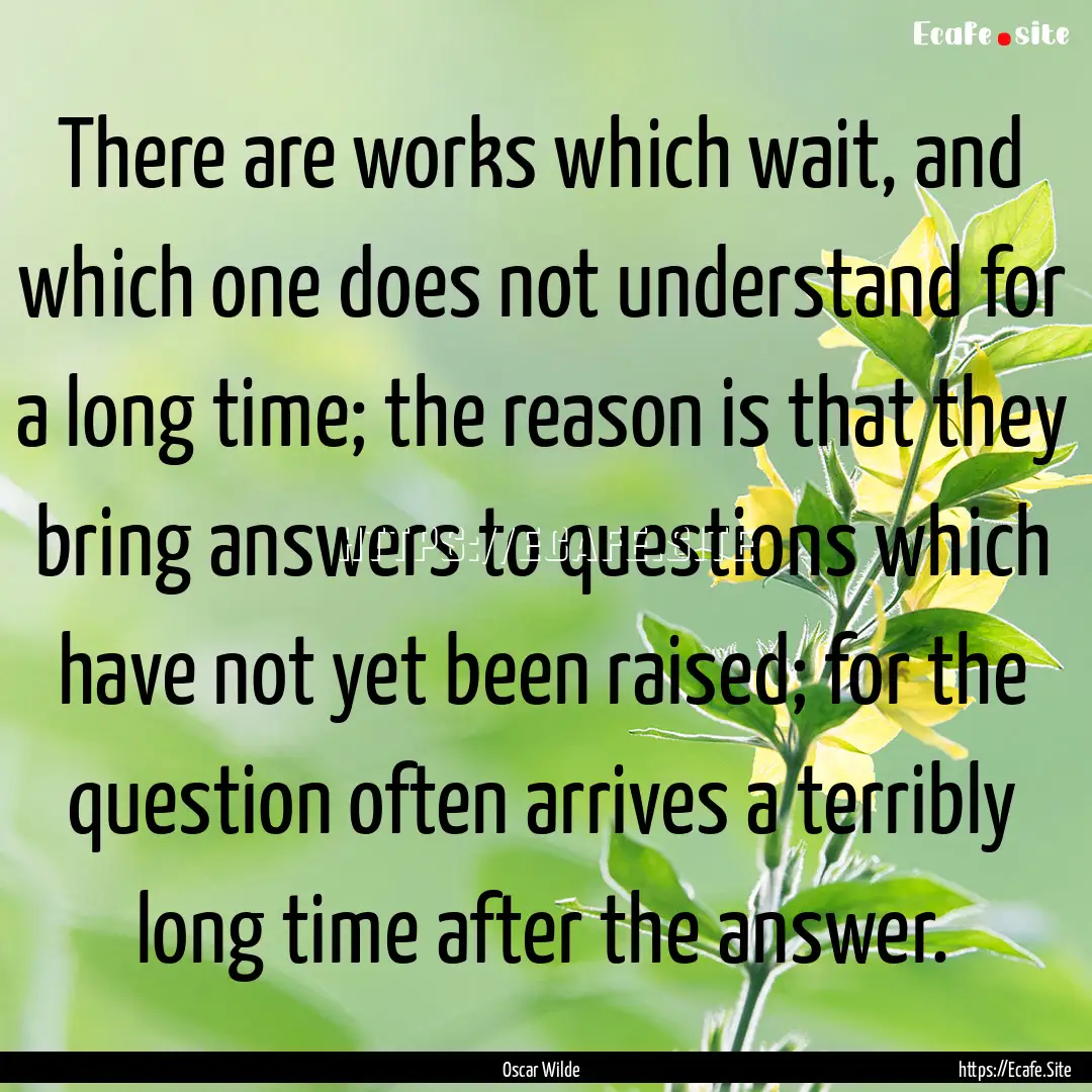 There are works which wait, and which one.... : Quote by Oscar Wilde