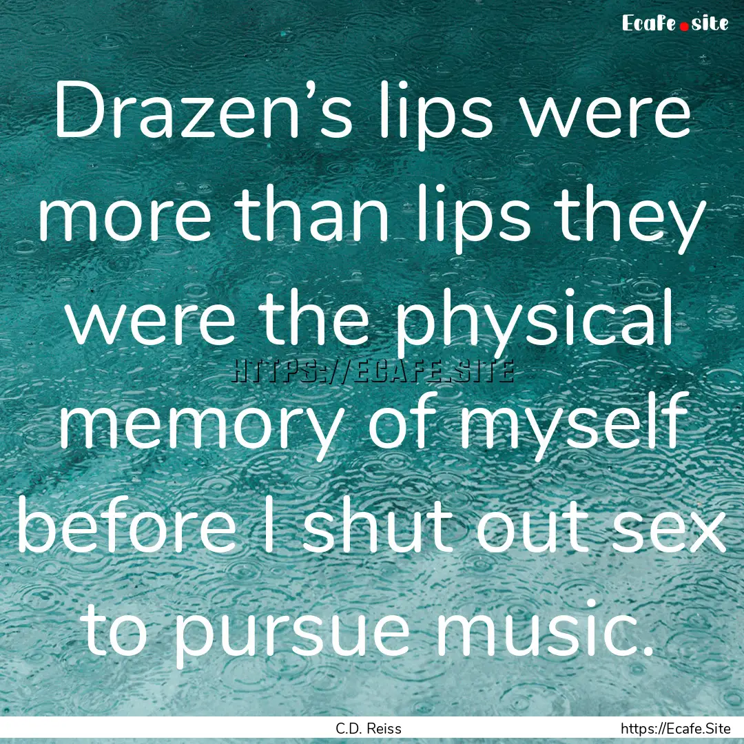 Drazen’s lips were more than lips they.... : Quote by C.D. Reiss