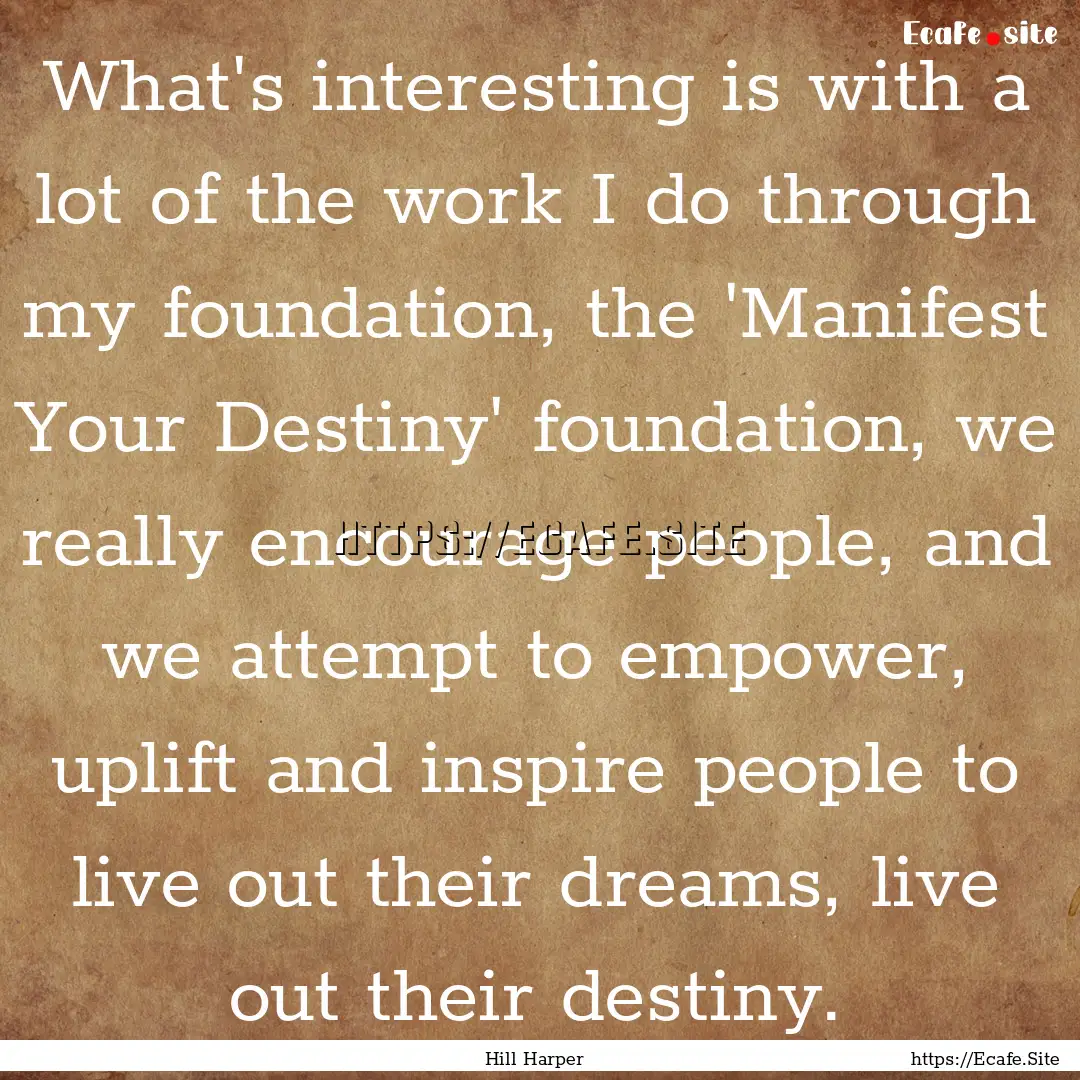 What's interesting is with a lot of the work.... : Quote by Hill Harper