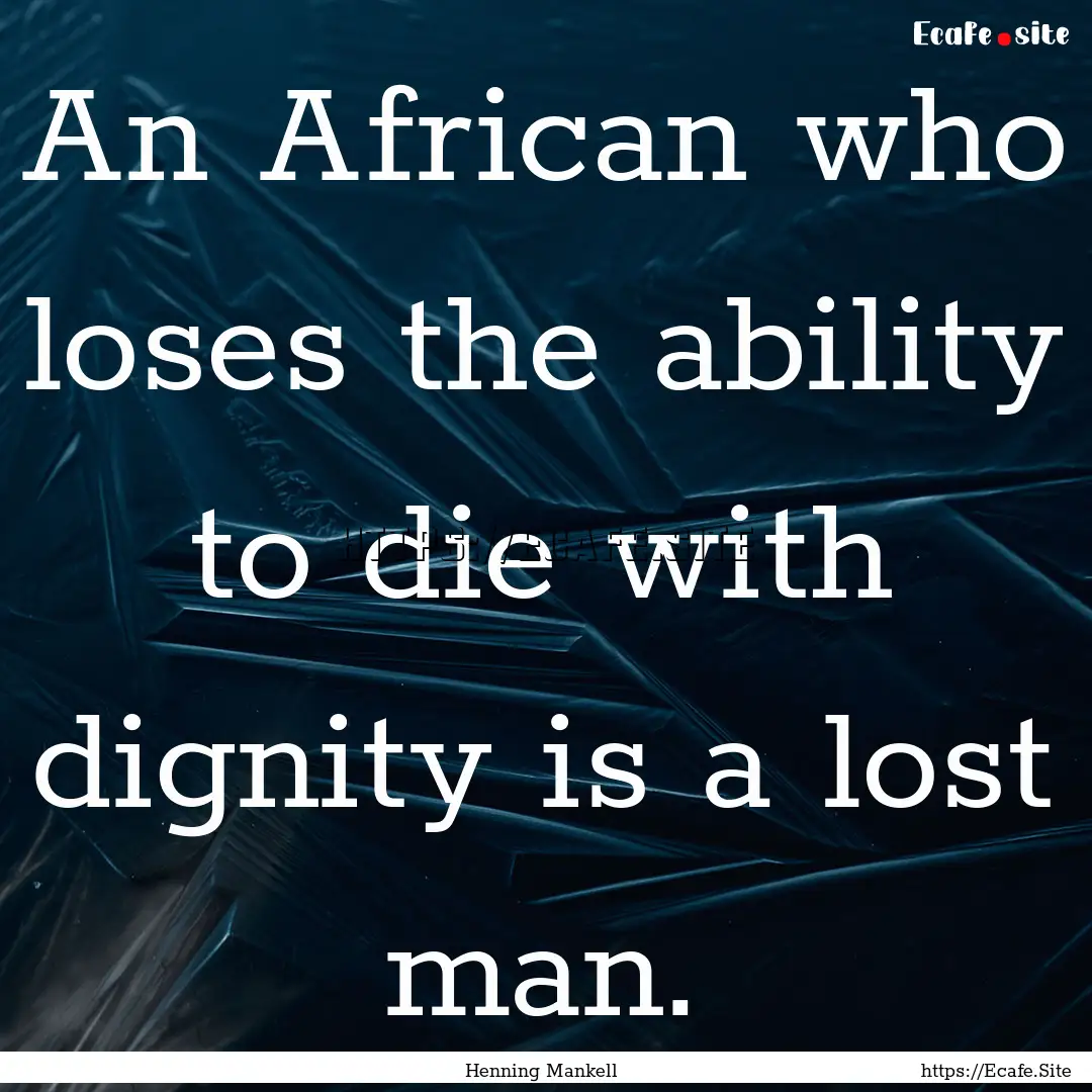 An African who loses the ability to die with.... : Quote by Henning Mankell