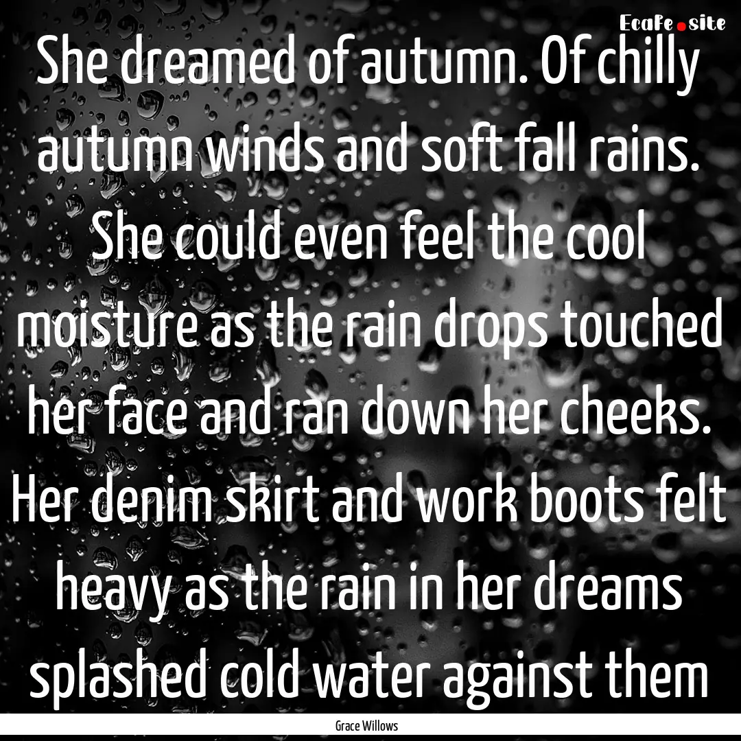 She dreamed of autumn. Of chilly autumn winds.... : Quote by Grace Willows