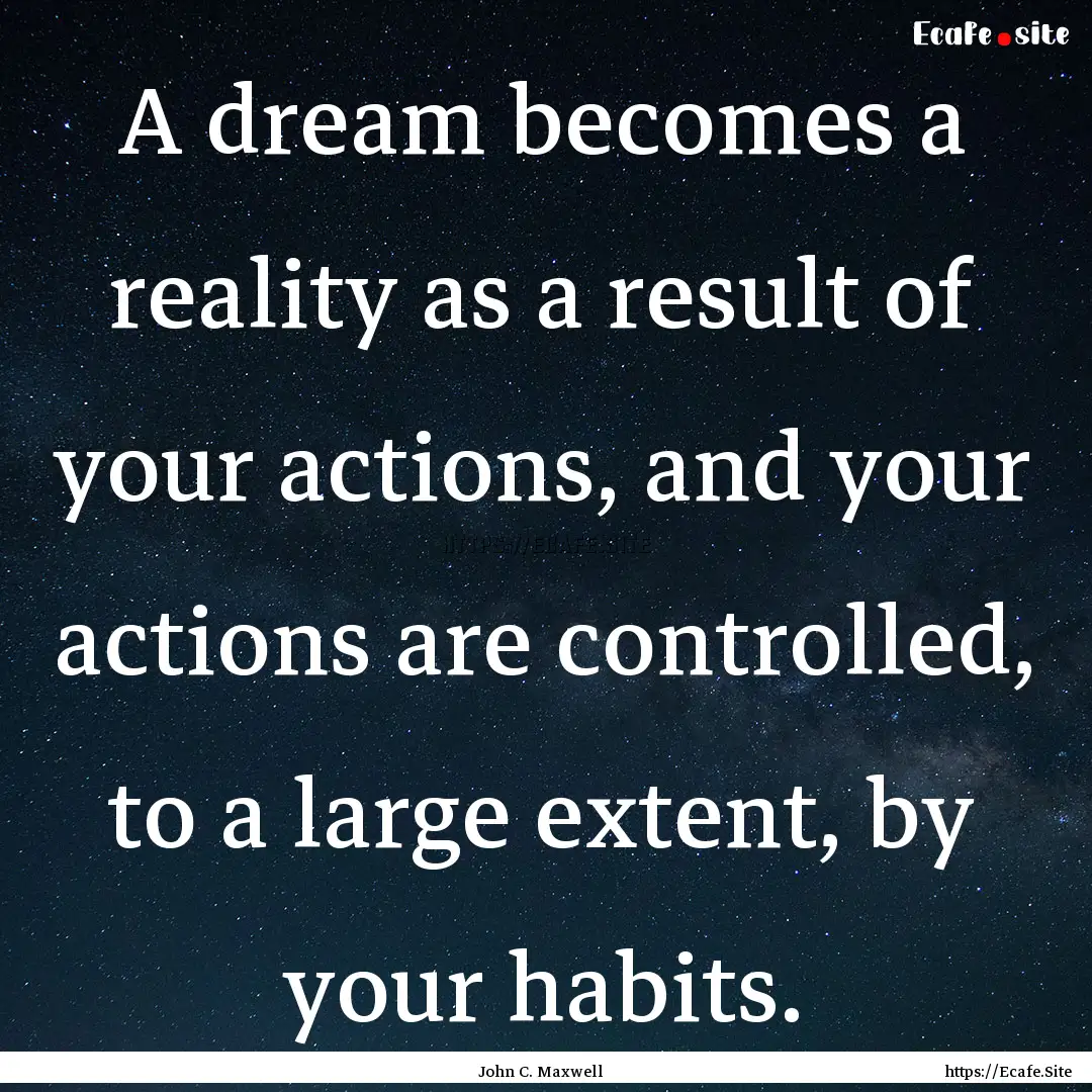 A dream becomes a reality as a result of.... : Quote by John C. Maxwell