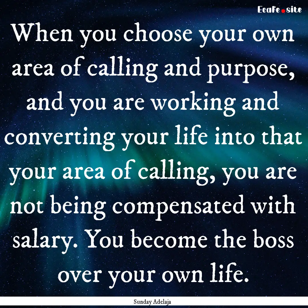 When you choose your own area of calling.... : Quote by Sunday Adelaja