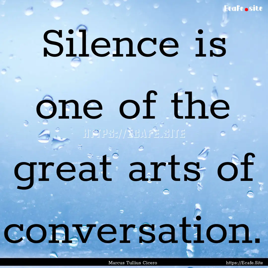 Silence is one of the great arts of conversation..... : Quote by Marcus Tullius Cicero