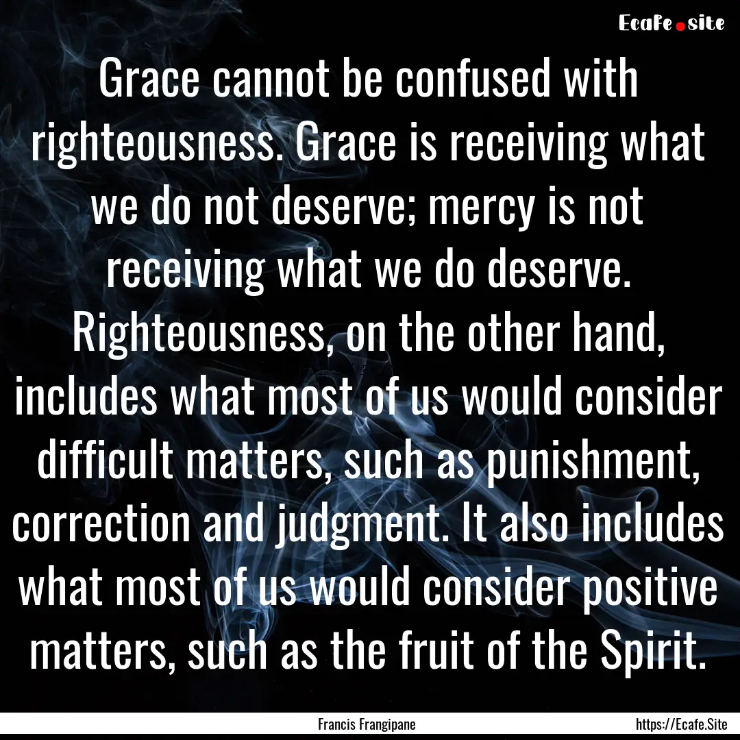 Grace cannot be confused with righteousness..... : Quote by Francis Frangipane