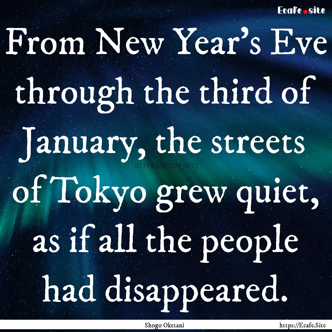 From New Year's Eve through the third of.... : Quote by Shogo Oketani