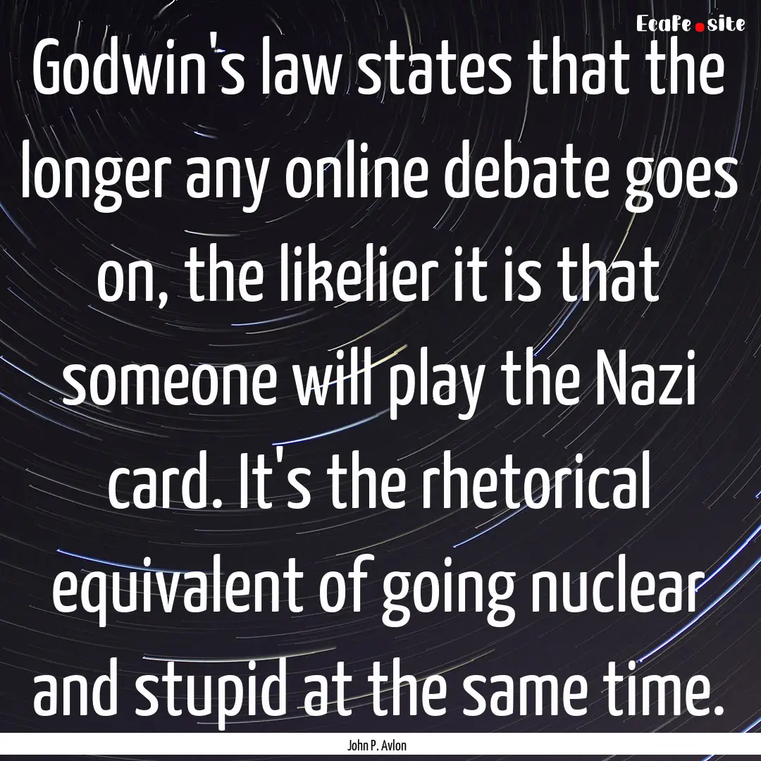 Godwin's law states that the longer any online.... : Quote by John P. Avlon