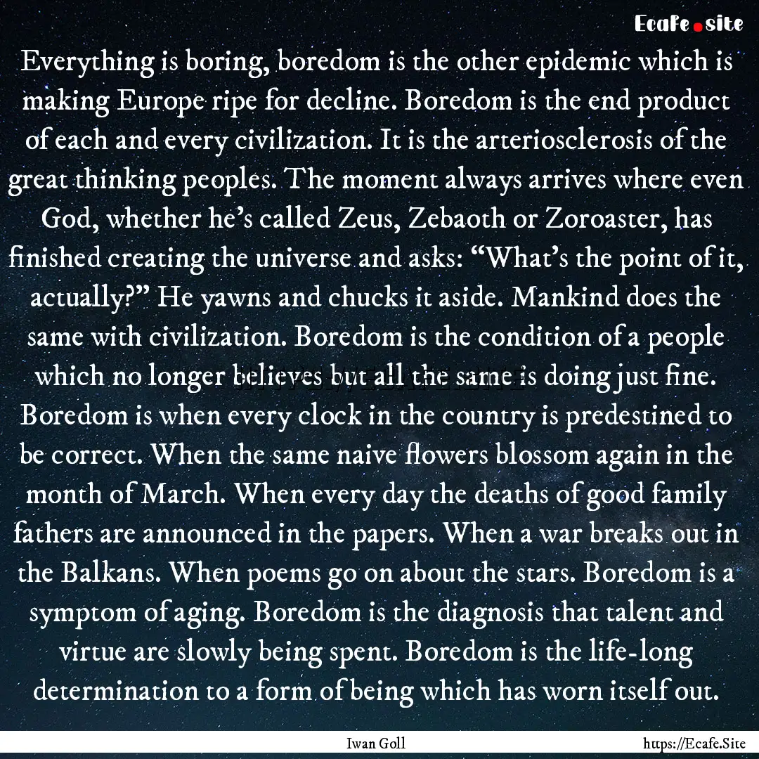 Everything is boring, boredom is the other.... : Quote by Iwan Goll