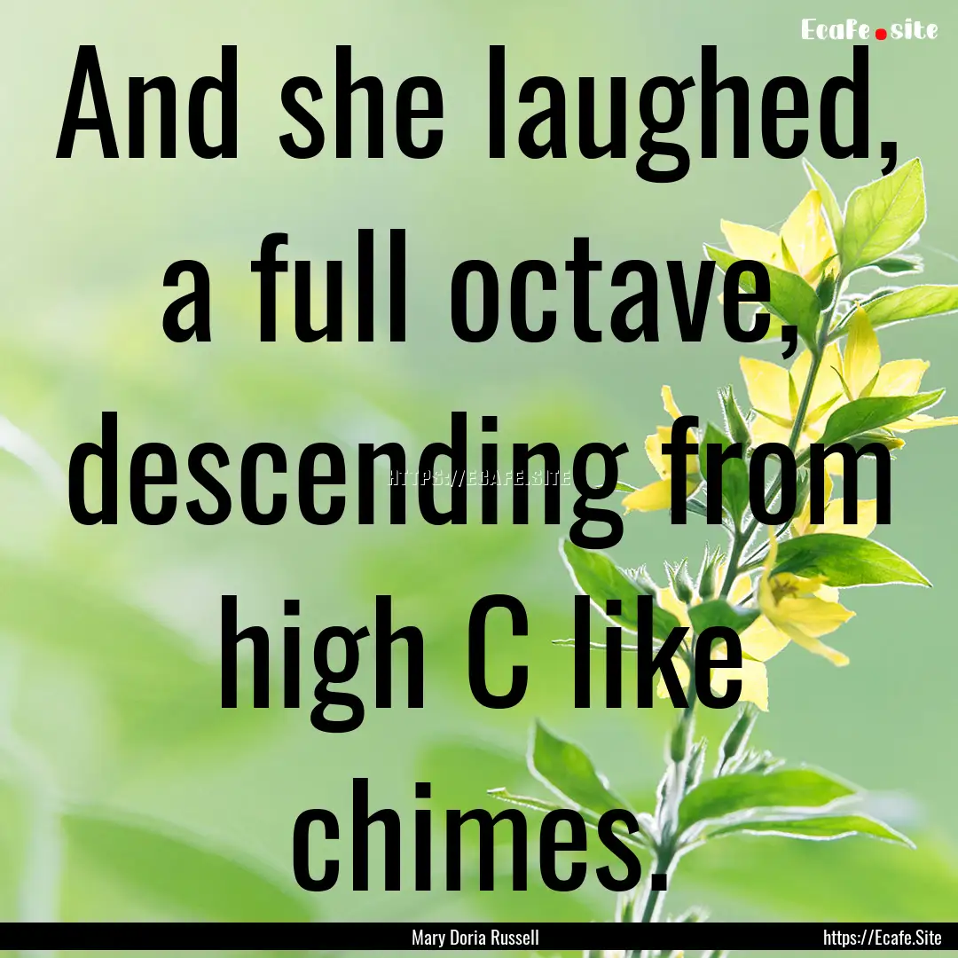 And she laughed, a full octave, descending.... : Quote by Mary Doria Russell