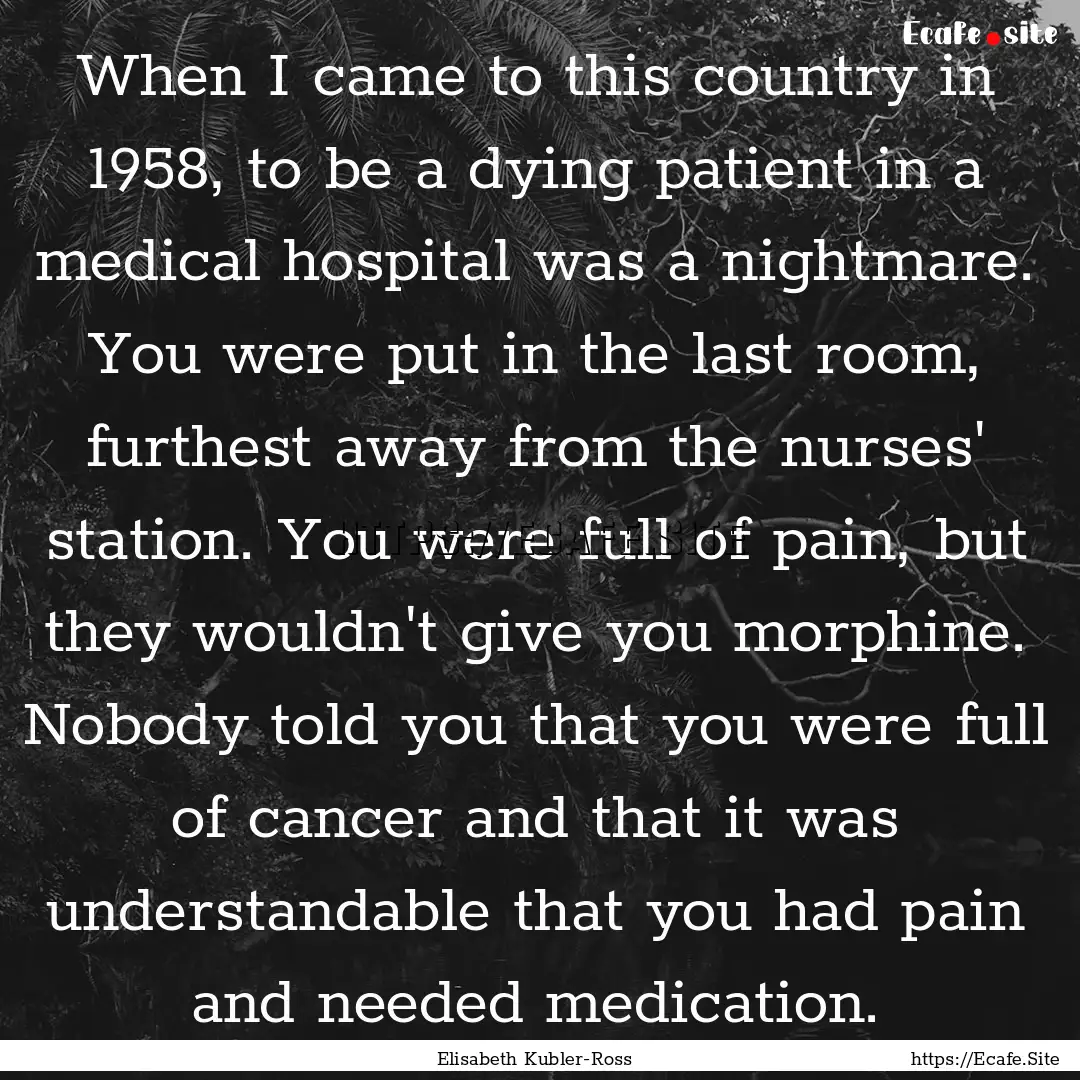 When I came to this country in 1958, to be.... : Quote by Elisabeth Kubler-Ross