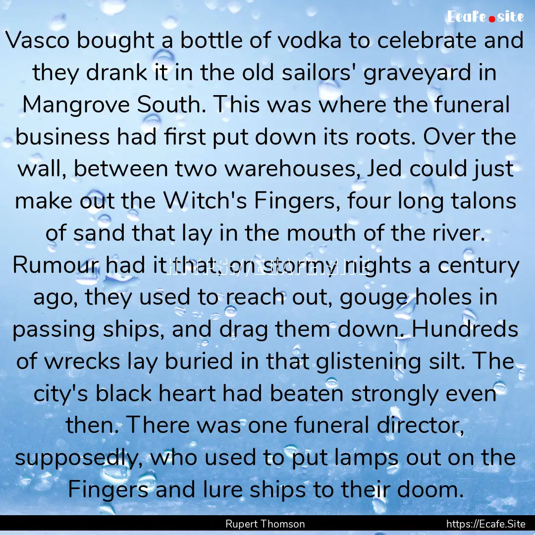 Vasco bought a bottle of vodka to celebrate.... : Quote by Rupert Thomson