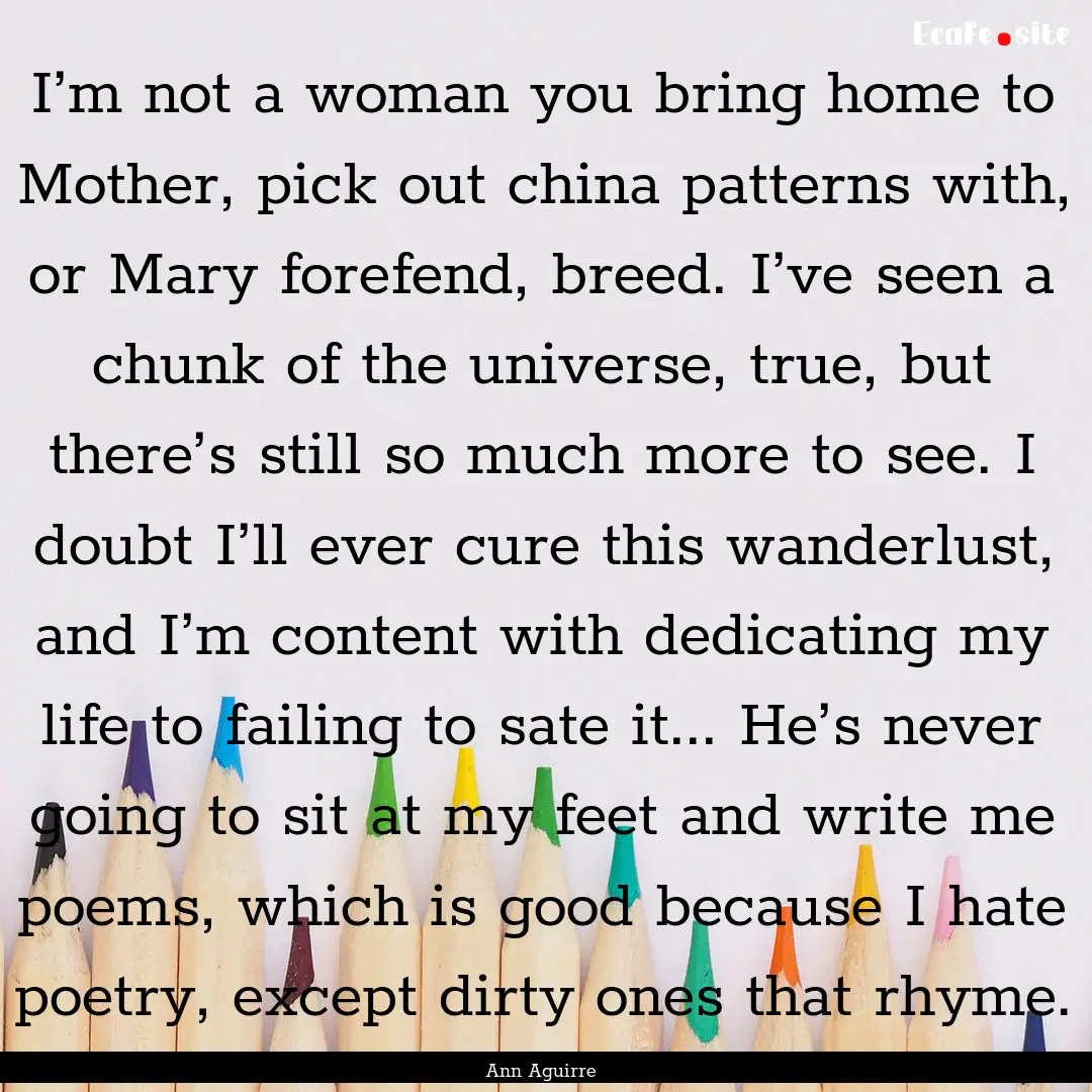 I’m not a woman you bring home to Mother,.... : Quote by Ann Aguirre