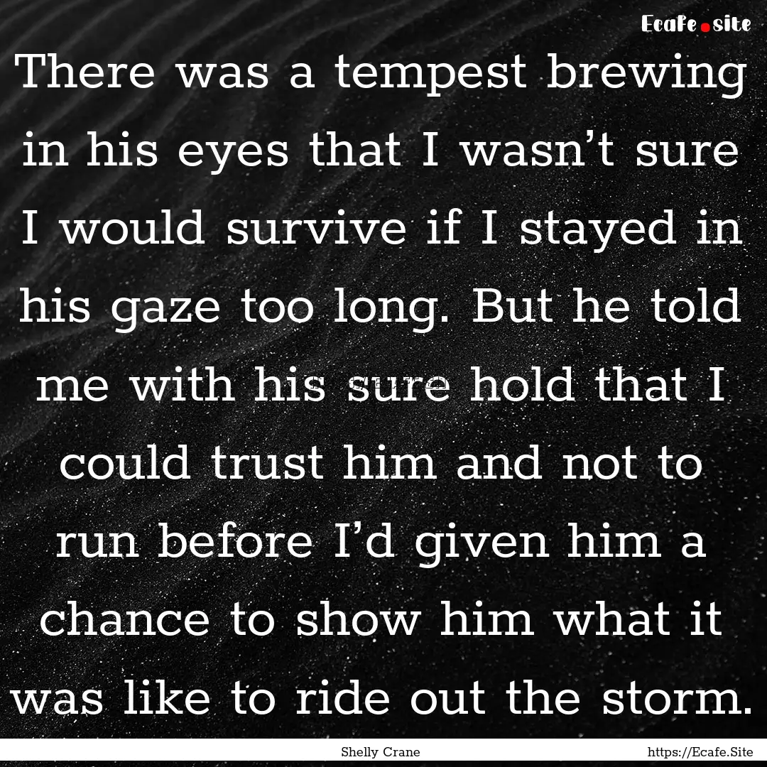 There was a tempest brewing in his eyes that.... : Quote by Shelly Crane