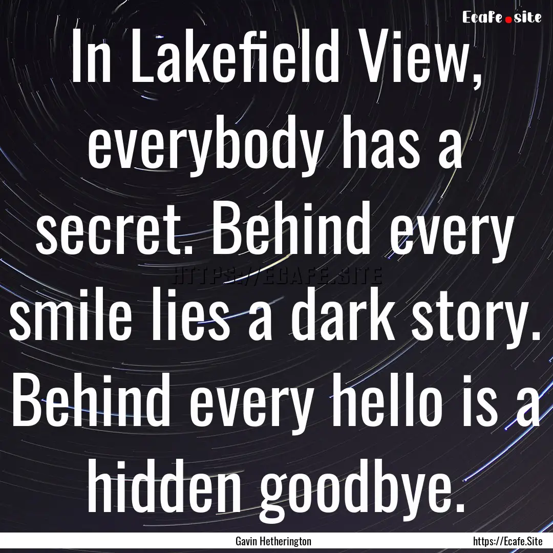 In Lakefield View, everybody has a secret..... : Quote by Gavin Hetherington