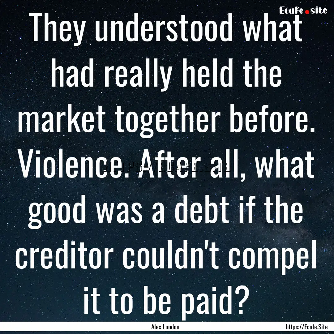 They understood what had really held the.... : Quote by Alex London