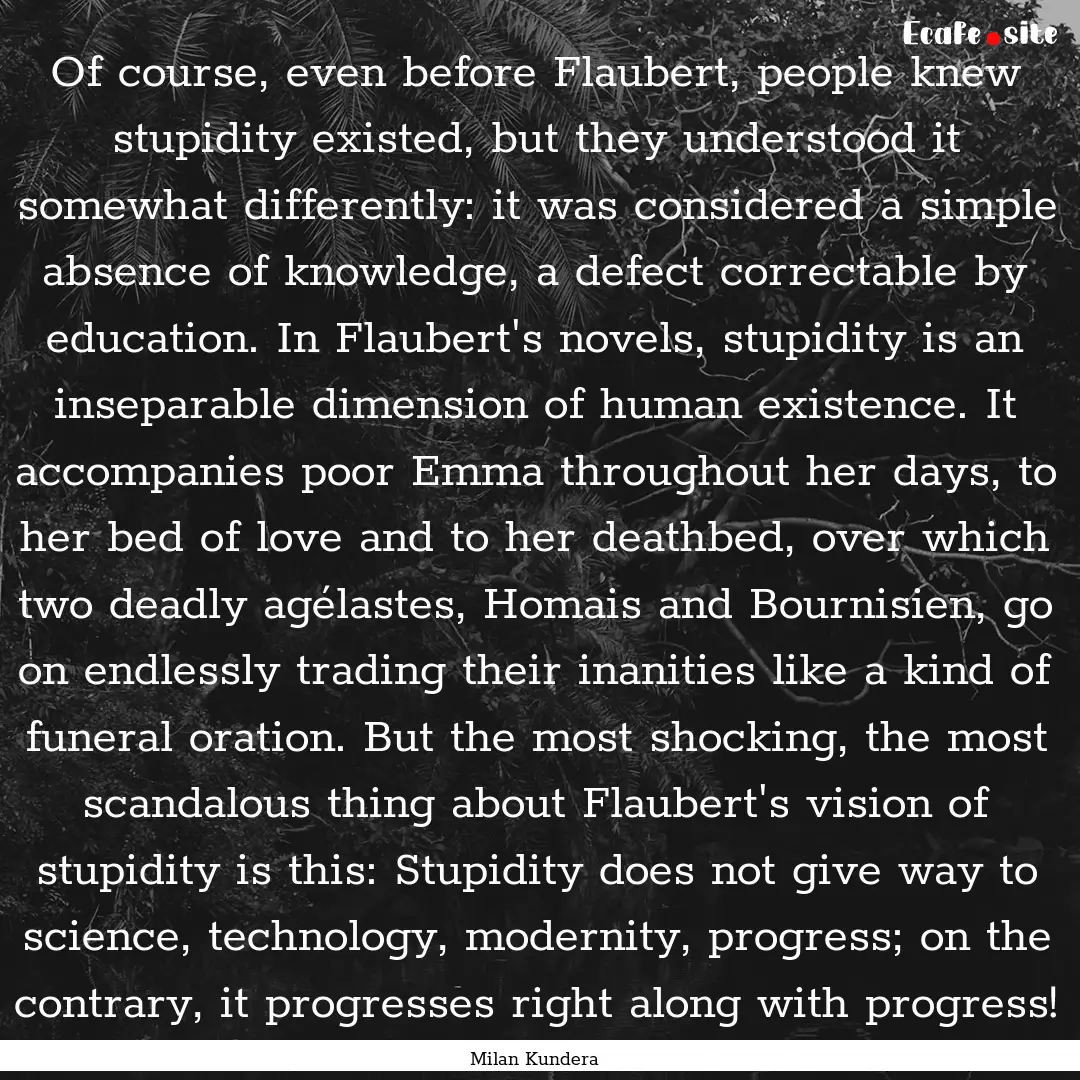 Of course, even before Flaubert, people knew.... : Quote by Milan Kundera