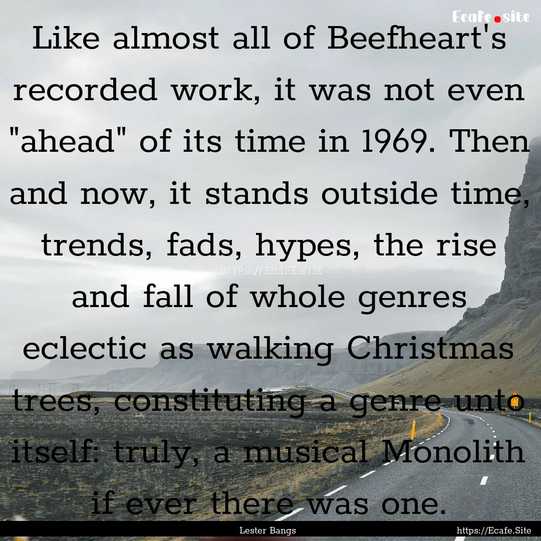 Like almost all of Beefheart's recorded work,.... : Quote by Lester Bangs