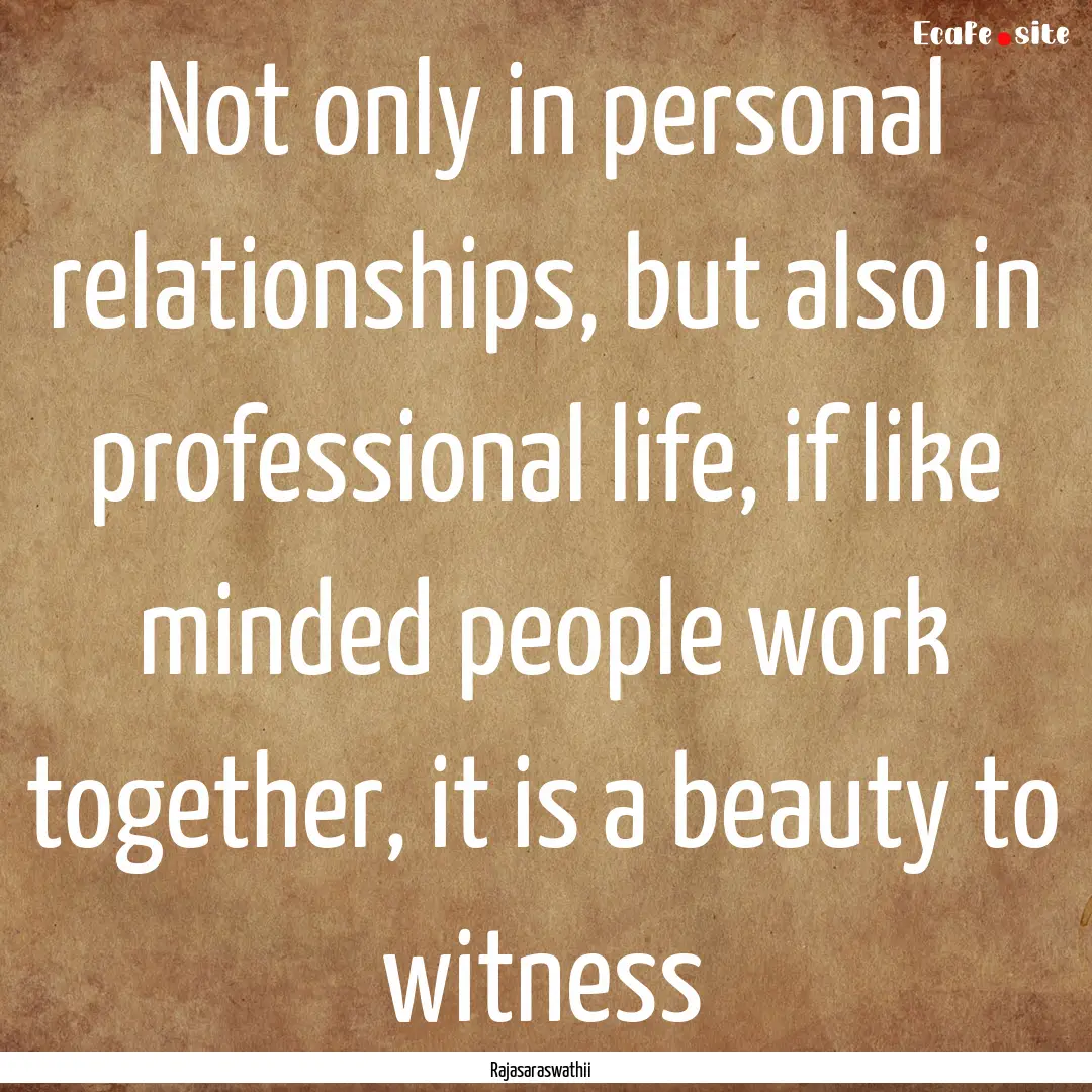 Not only in personal relationships, but also.... : Quote by Rajasaraswathii