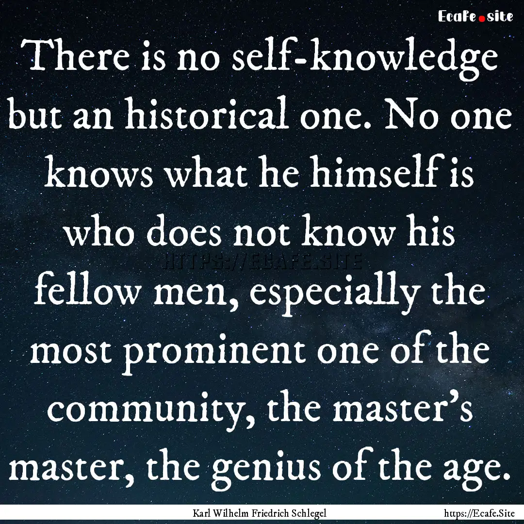 There is no self-knowledge but an historical.... : Quote by Karl Wilhelm Friedrich Schlegel