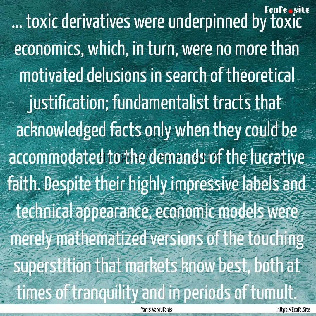 ... toxic derivatives were underpinned by.... : Quote by Yanis Varoufakis