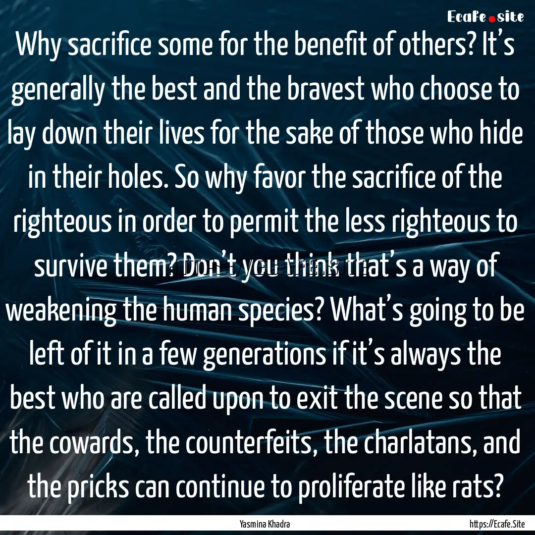 Why sacrifice some for the benefit of others?.... : Quote by Yasmina Khadra