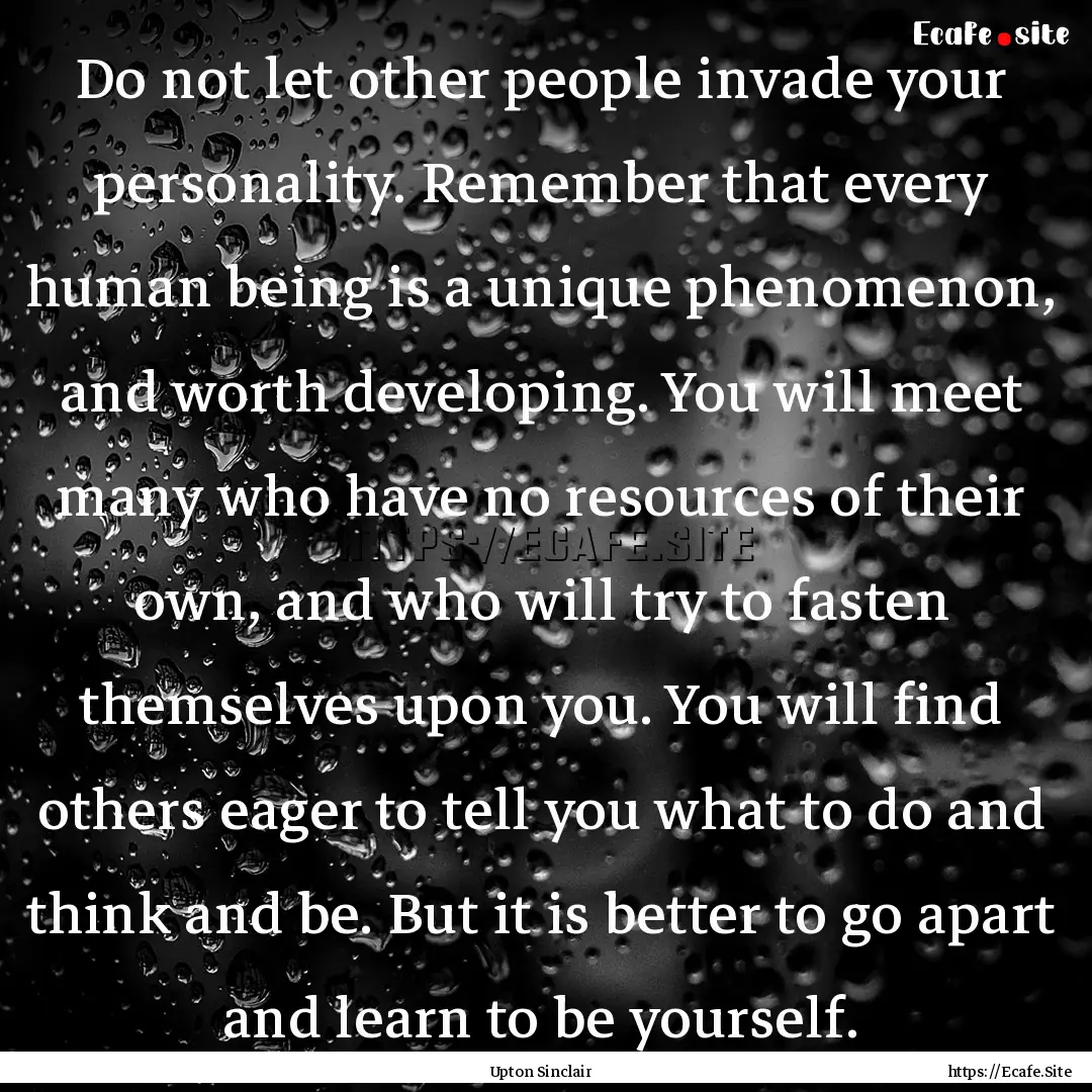 Do not let other people invade your personality..... : Quote by Upton Sinclair