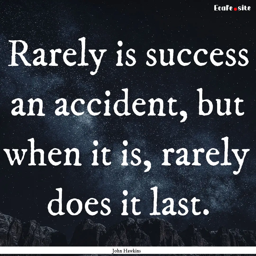 Rarely is success an accident, but when it.... : Quote by John Hawkins