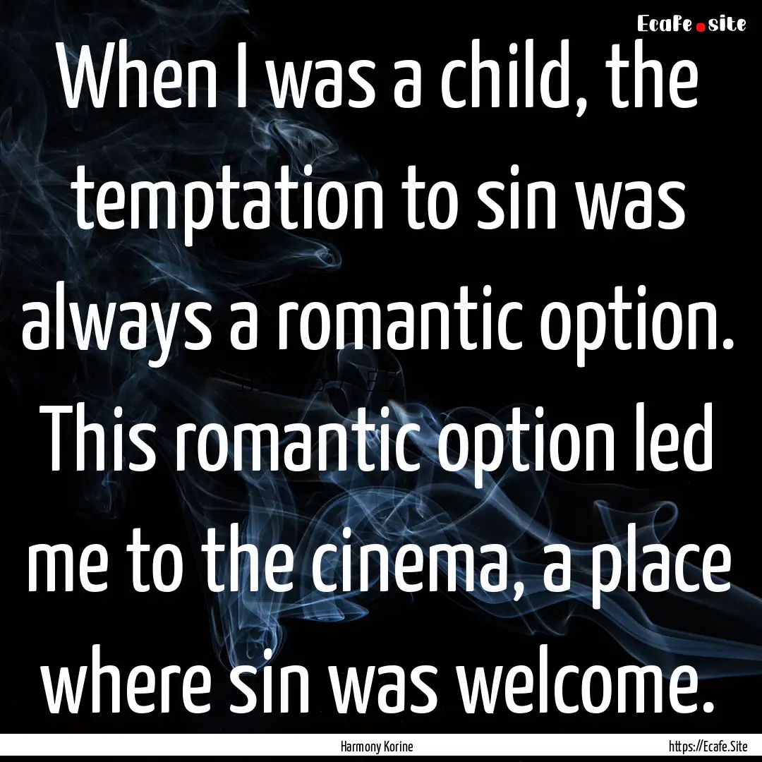 When I was a child, the temptation to sin.... : Quote by Harmony Korine