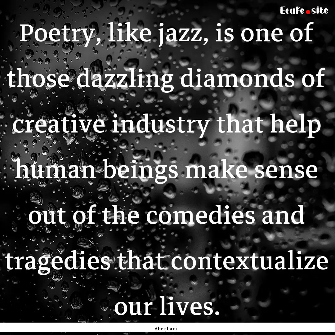 Poetry, like jazz, is one of those dazzling.... : Quote by Aberjhani