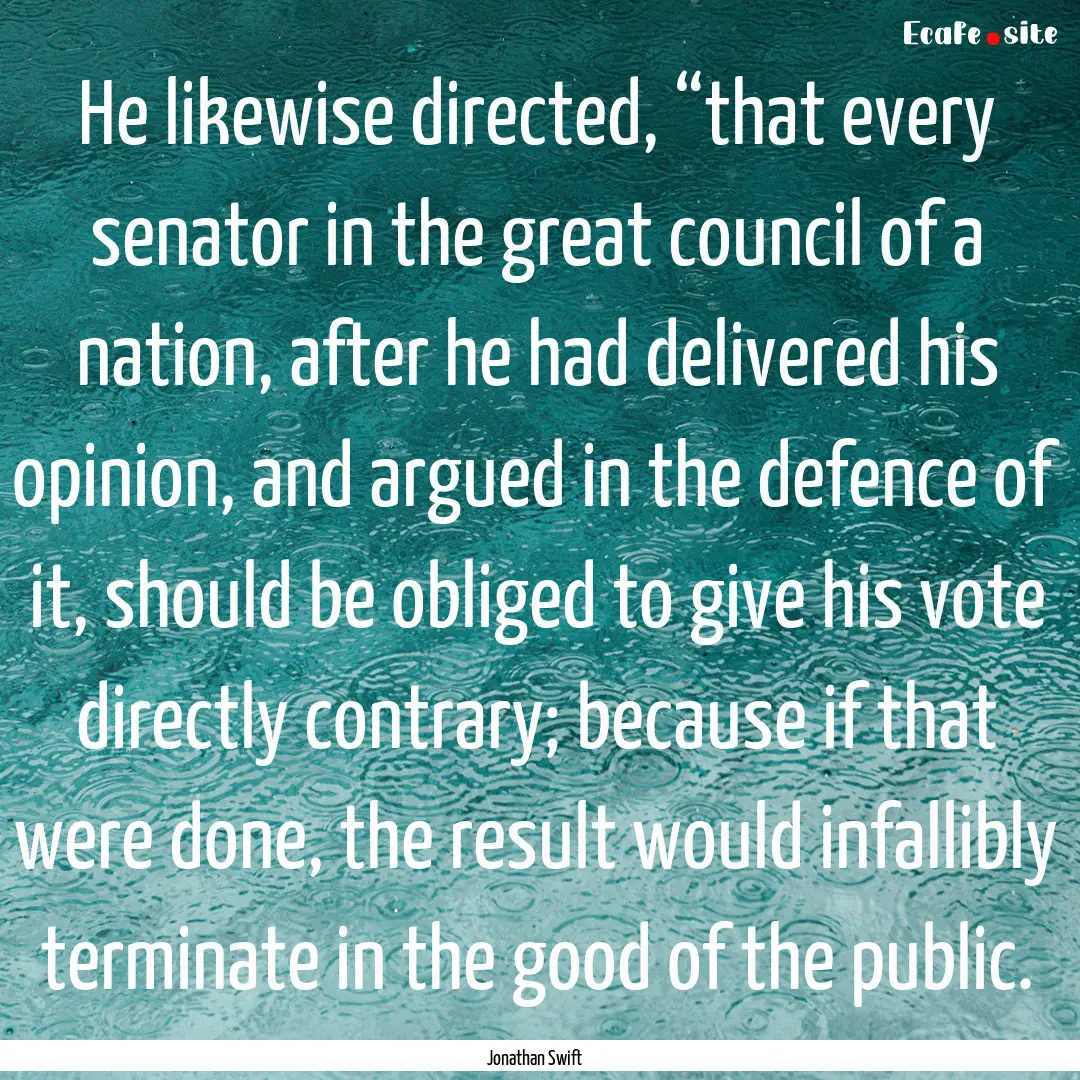 He likewise directed, “that every senator.... : Quote by Jonathan Swift