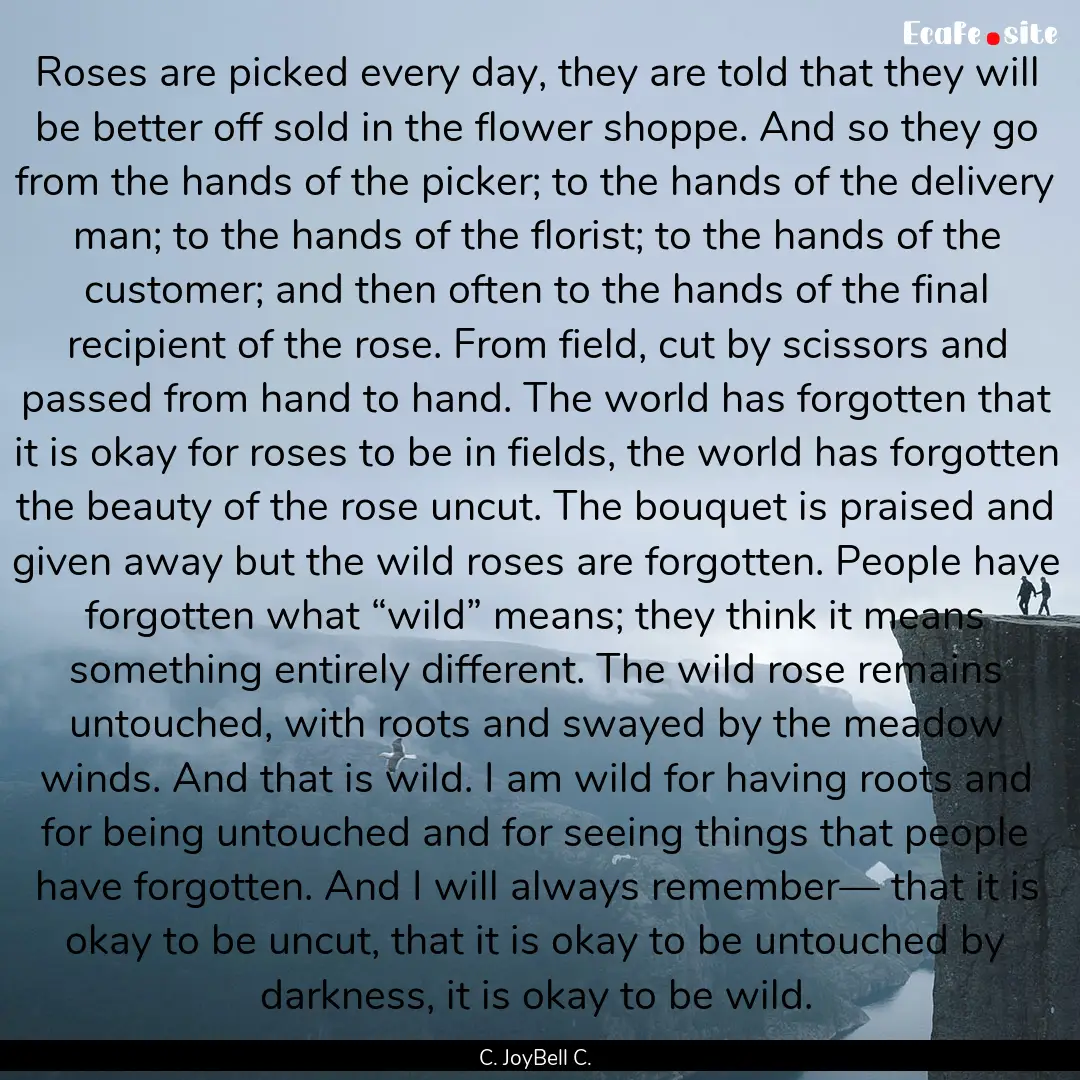 Roses are picked every day, they are told.... : Quote by C. JoyBell C.