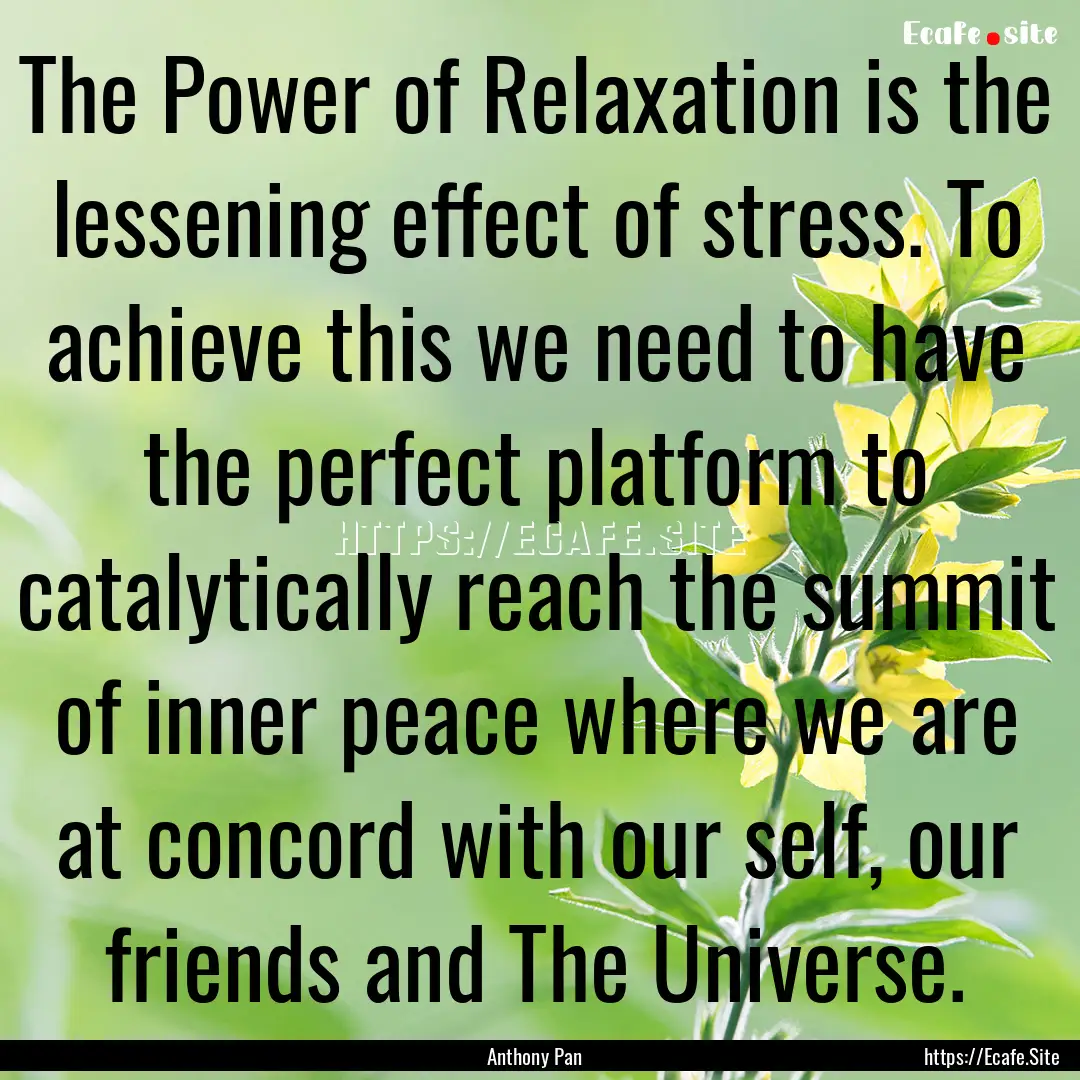 The Power of Relaxation is the lessening.... : Quote by Anthony Pan