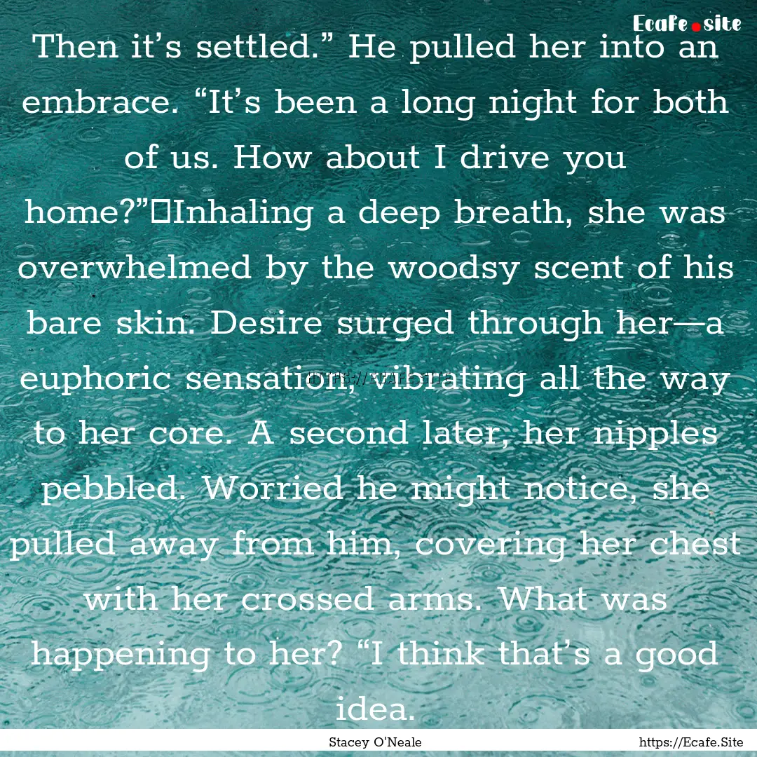 Then it’s settled.” He pulled her into.... : Quote by Stacey O'Neale