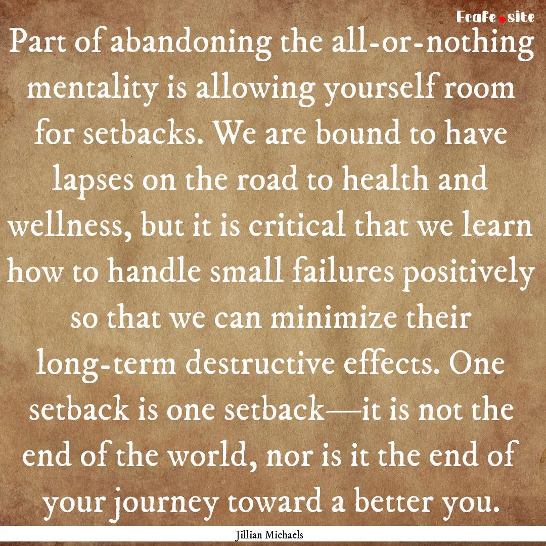 Part of abandoning the all-or-nothing mentality.... : Quote by Jillian Michaels