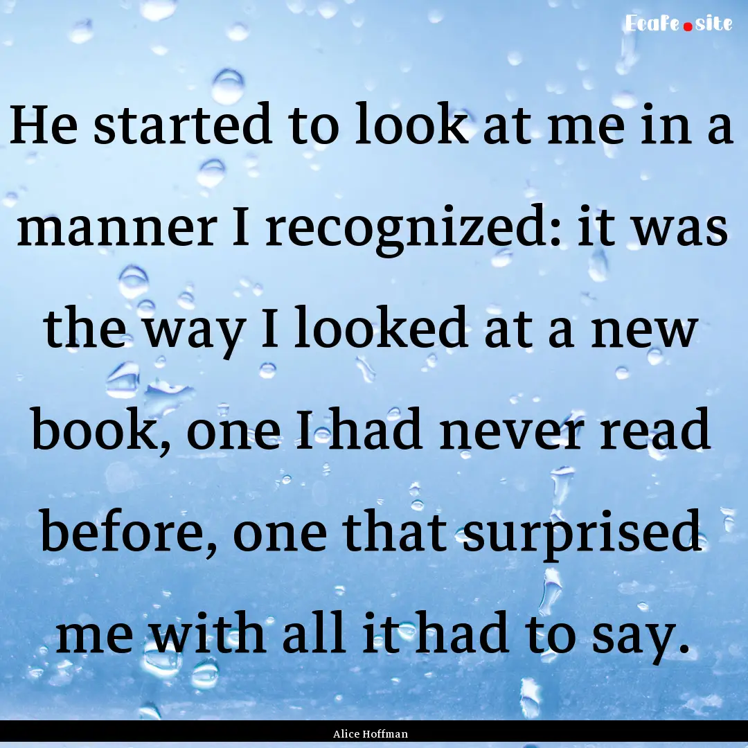 He started to look at me in a manner I recognized:.... : Quote by Alice Hoffman