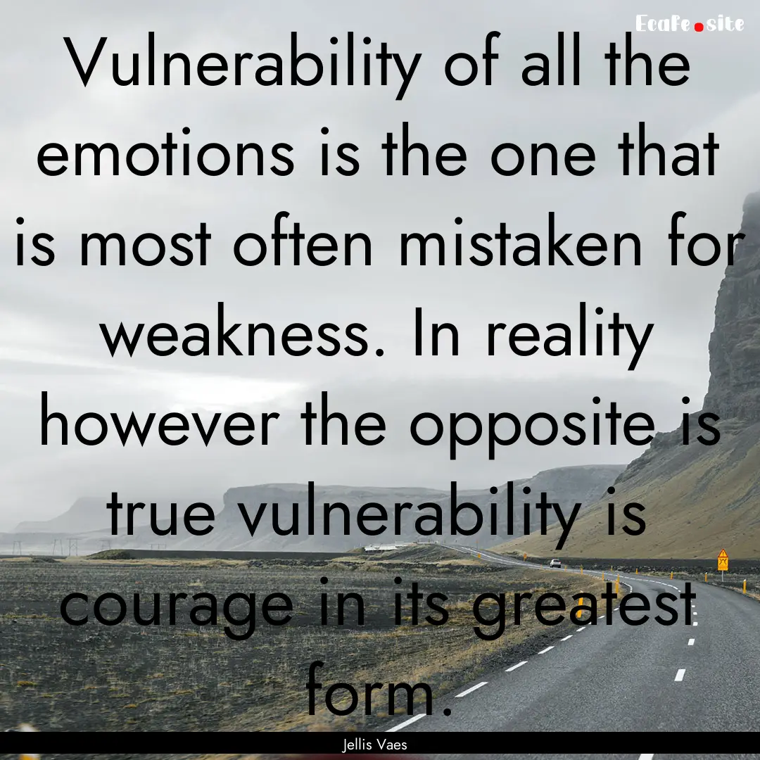 Vulnerability of all the emotions is the.... : Quote by Jellis Vaes