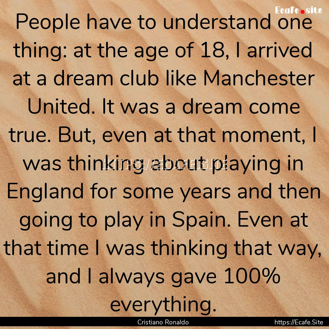 People have to understand one thing: at the.... : Quote by Cristiano Ronaldo