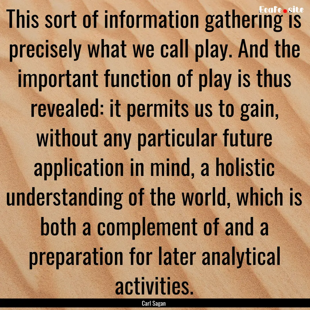 This sort of information gathering is precisely.... : Quote by Carl Sagan