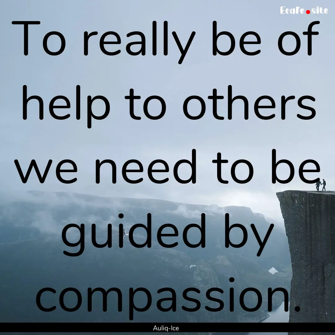 To really be of help to others we need to.... : Quote by Auliq-Ice