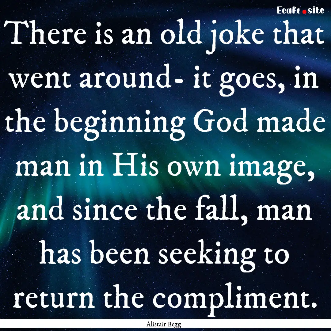 There is an old joke that went around- it.... : Quote by Alistair Begg